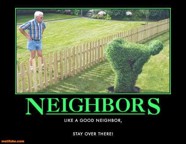 neighbors-neighbors-mooning-hedge-bad-neighbors-demotivational-posters-1313771069.jpg