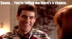 so-youre-telling-me-theres-a-chance-dumb-and-dumber-lloyd-christmas-meme-600x324.jpg